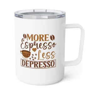 Insulated Coffee Mug, 10oz: more espresso less depresso