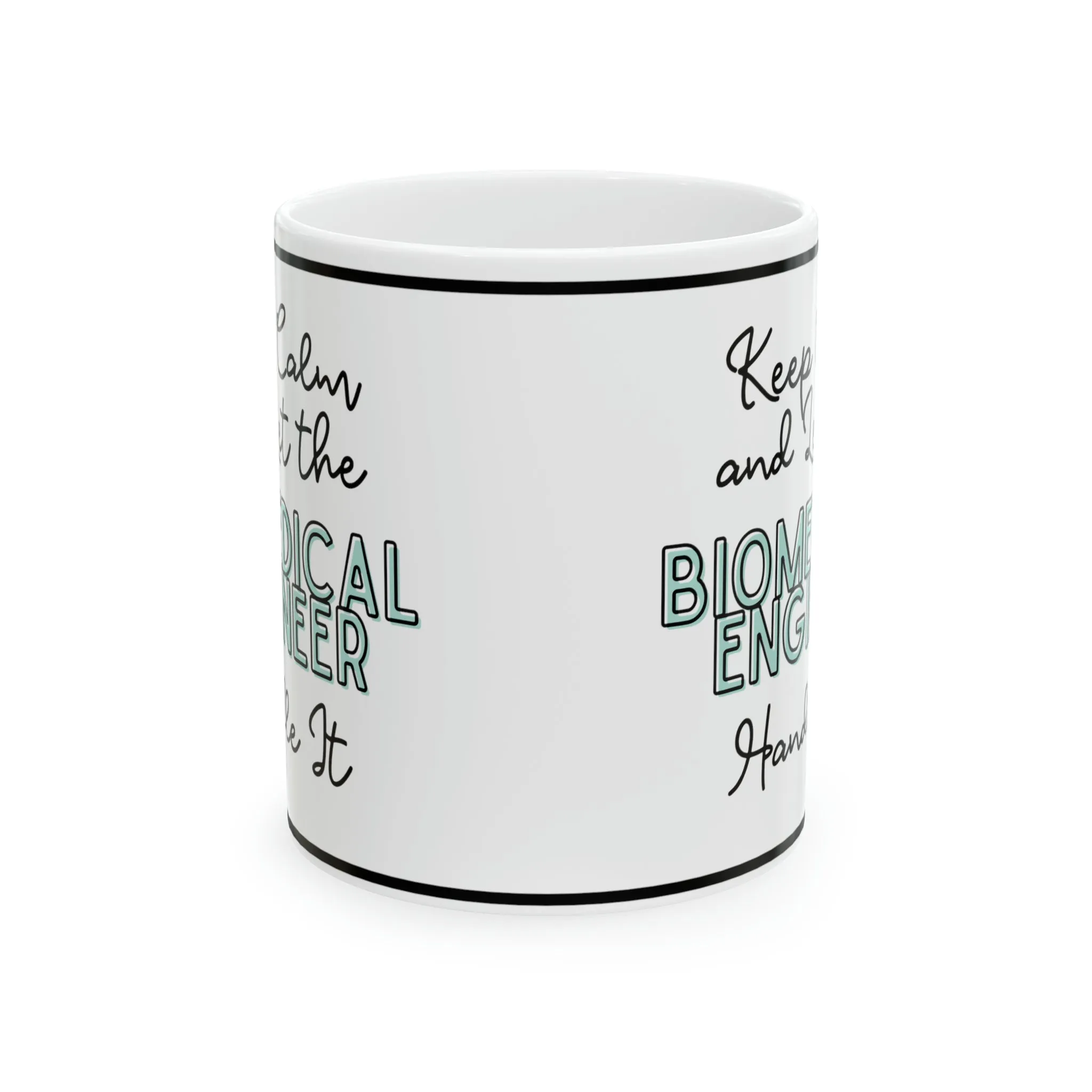 Keep Calm and let the Biomedical Engineer Handle It - Ceramic Mug, 11oz
